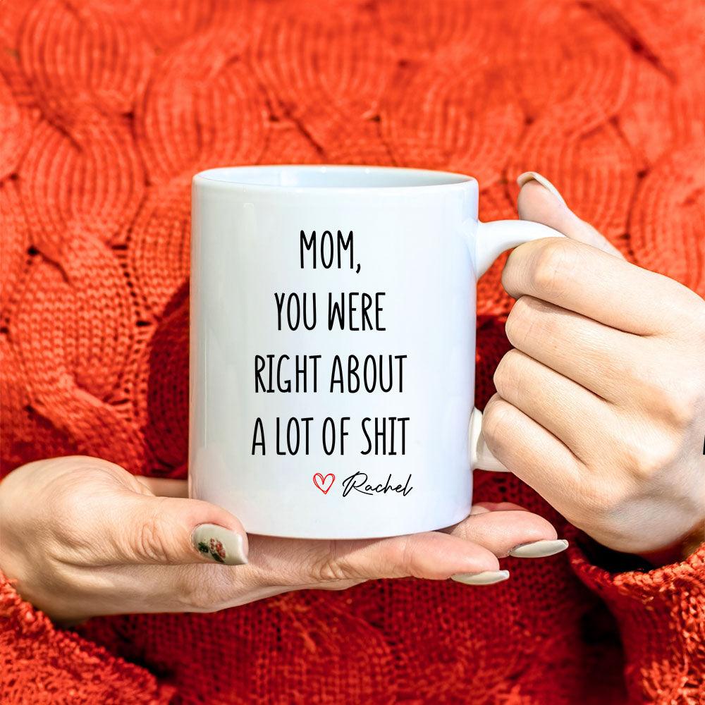 Mom You Were Right Mug - Personalized Funny Mother's Day Gift