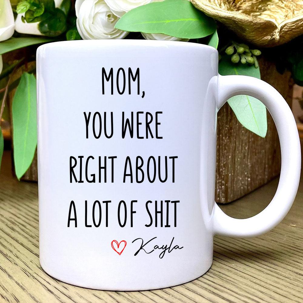 Mom You Were Right Mug - Personalized Funny Mother's Day Gift