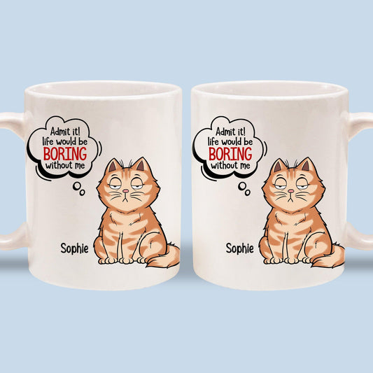 Personalized Dog Lover Mugs - Admit it Life Boring Without Cats