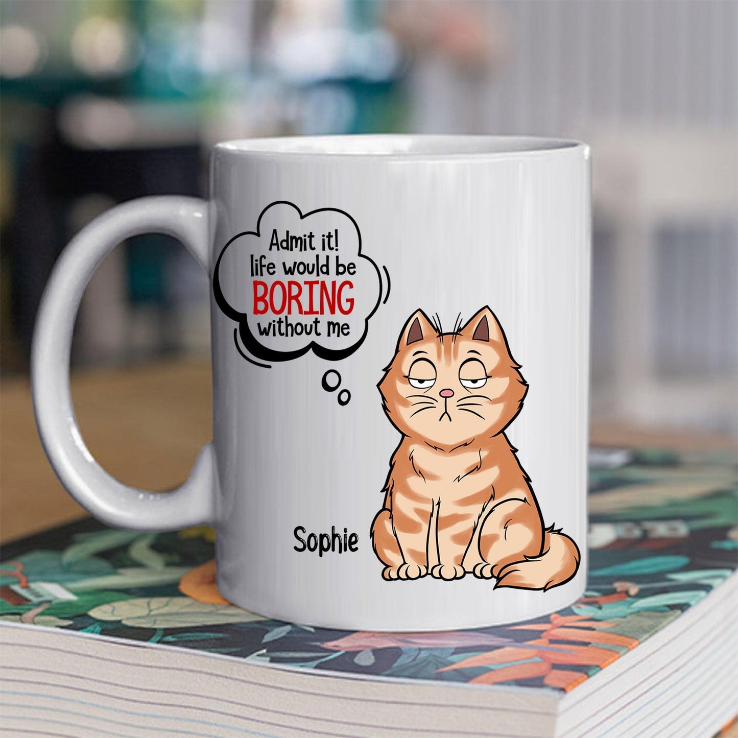 Personalized Dog Lover Mugs - Admit it Life Boring Without Cats