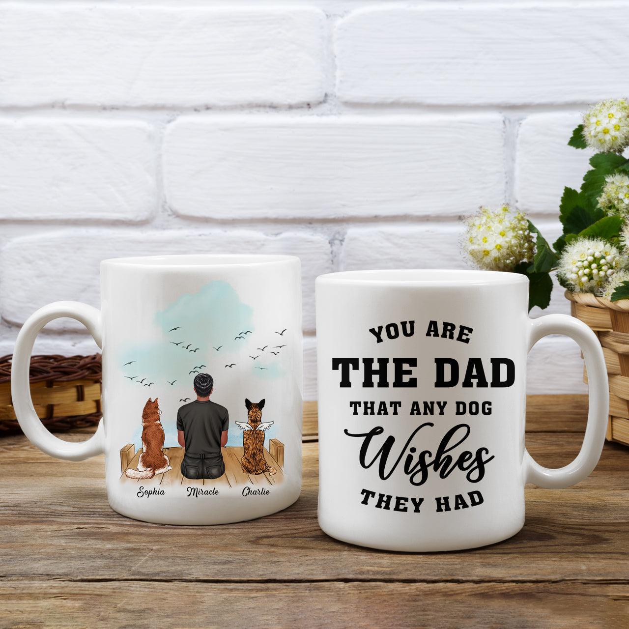 You Are Dad Dog Wishes They Had Mug - Custom Mugs Gift For Dog Lovers