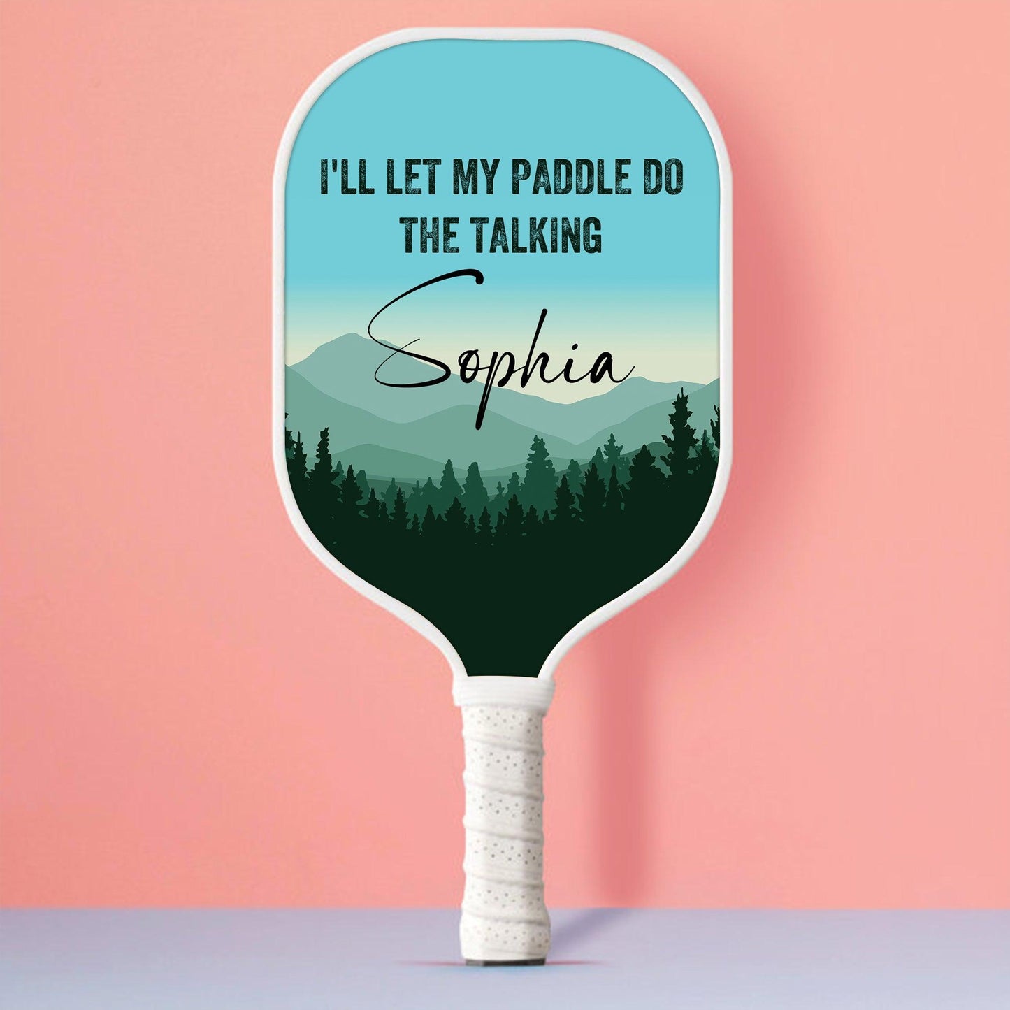 Personalized Pickleball Paddle - I'll Let My Paddle Do The Talking
