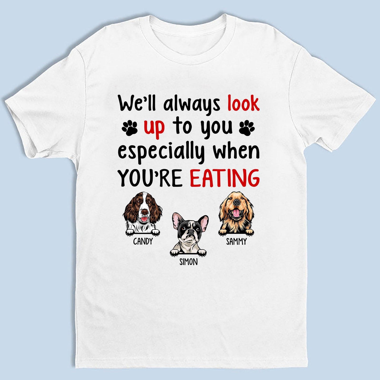 Personalized I'll Always Look Up To You Dog Lover Custom Tee