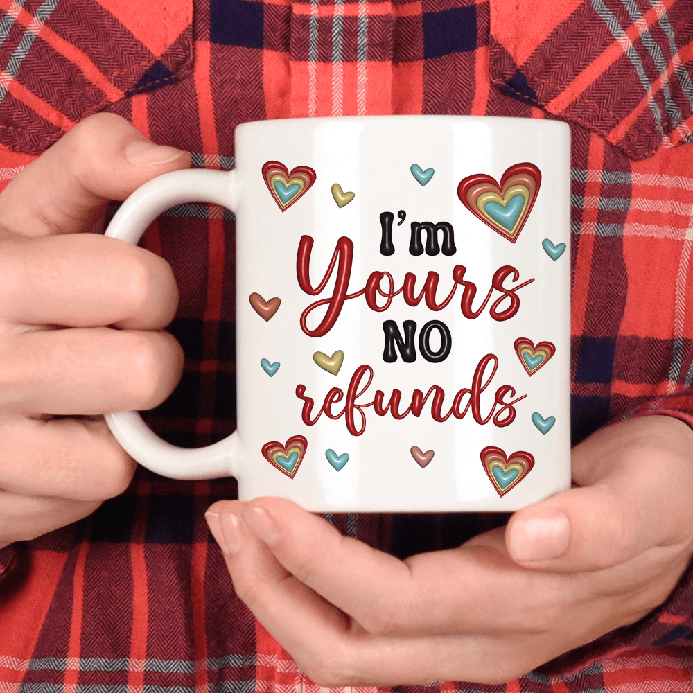 I Am Your No Refunds Love You Gift - Personalized Custom Mug