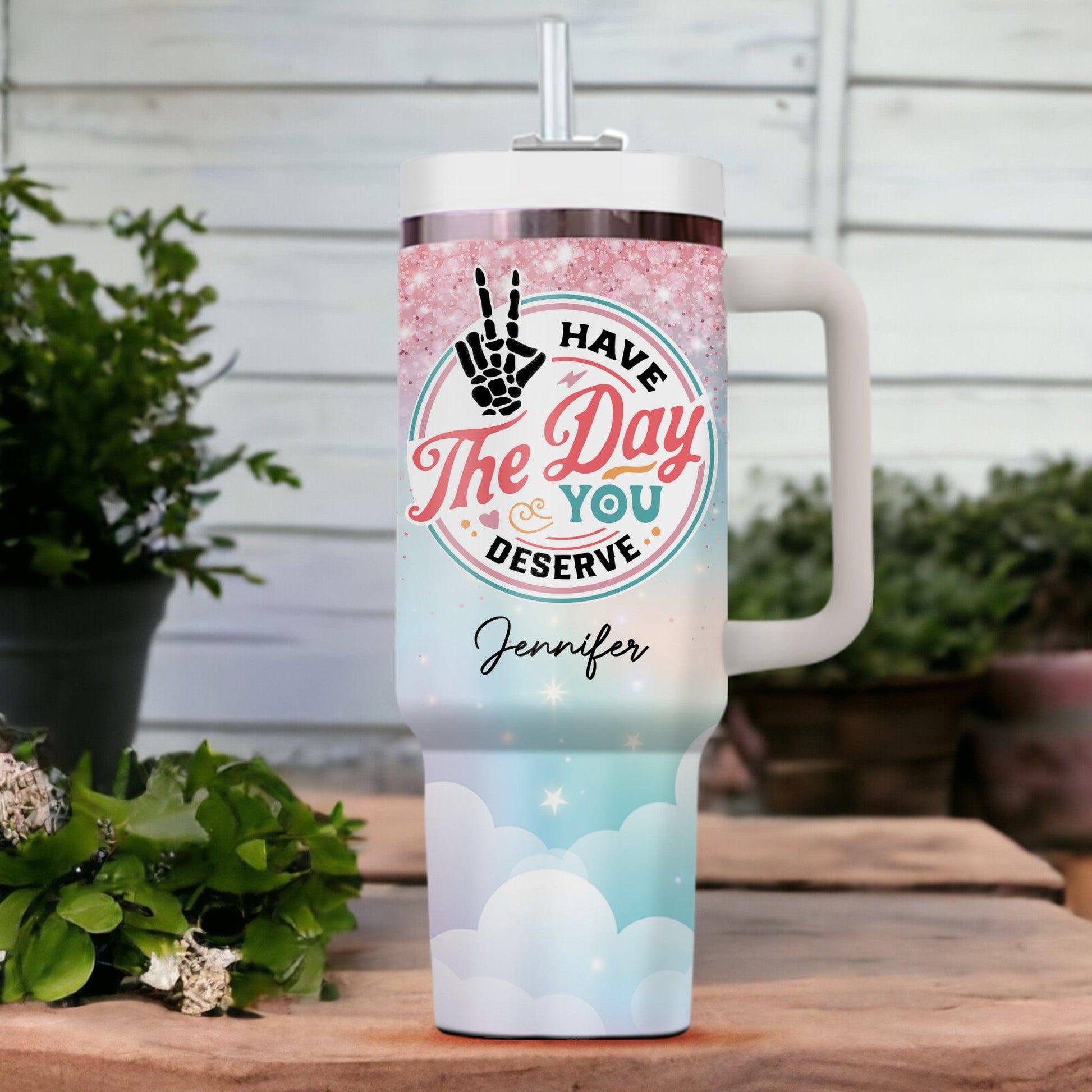 Have The Day You Deserve Tumbler - Personalized Custom Tumbler