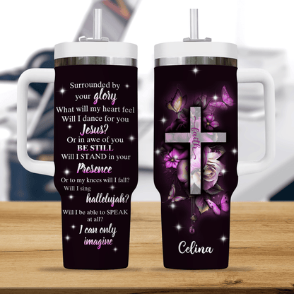 Surrounded By Your Glory - Personalized Custom Tumbler For Him/Her