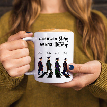 Some Have A Story We Made History - Graduation Gift - Personalized Custom Mug