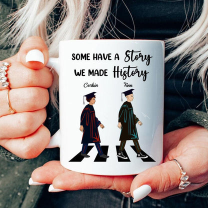 Some Have A Story We Made History - Graduation Gift - Personalized Custom Mug