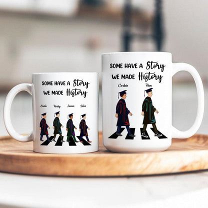 Some Have A Story We Made History - Graduation Gift - Personalized Custom Mug