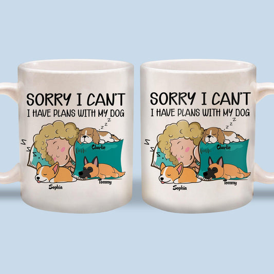 Sorry Plans With Dogs Mug - Custom Mugs Gift For Dog Lovers