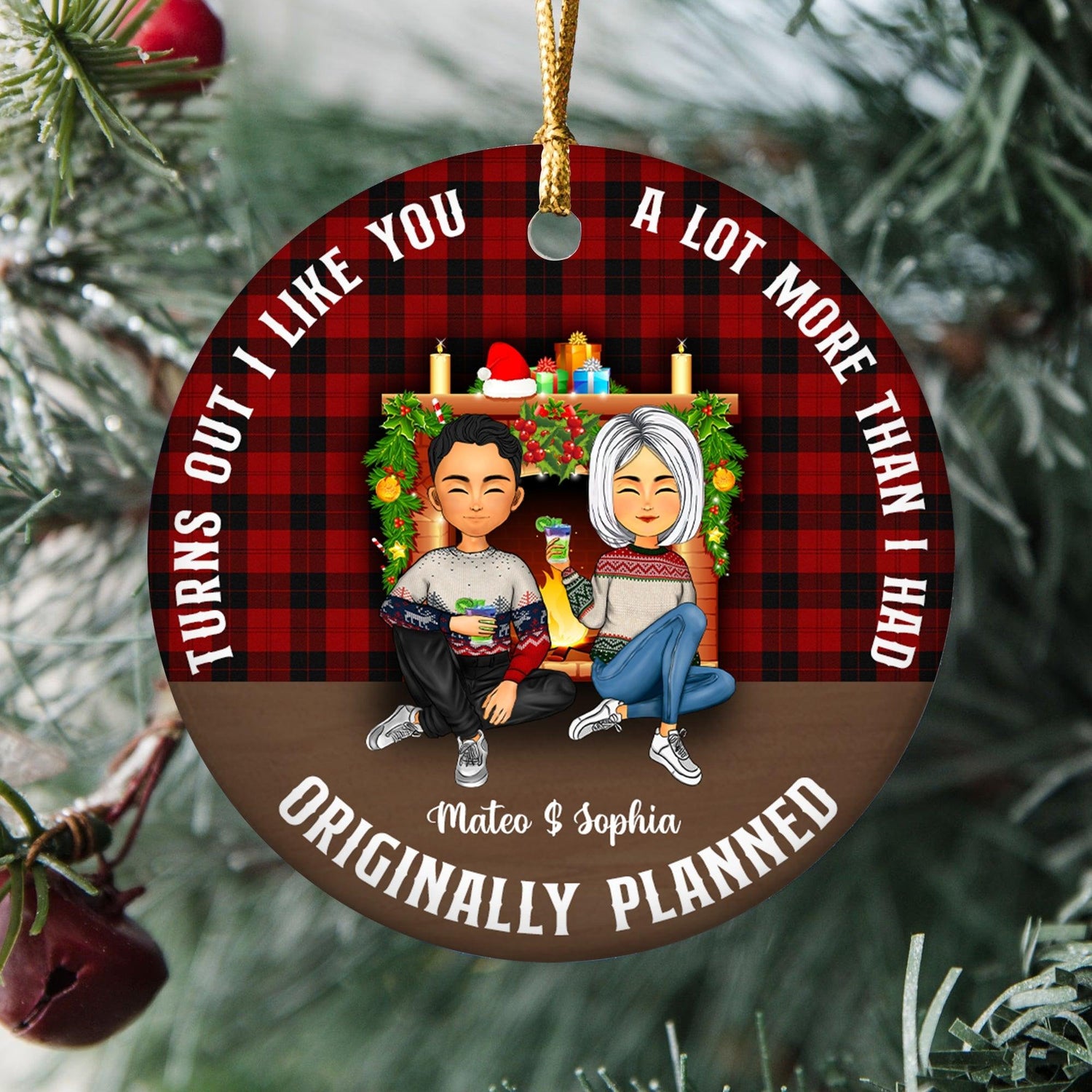 Turns Out I Like You - Personalized Circle Ceramic Ornament Gift