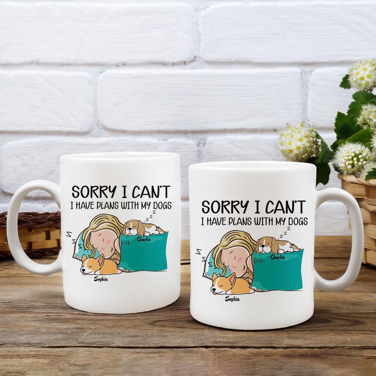 Sorry I can't I have plans with my dogs - Custom Mugs Gift For Dog Lovers