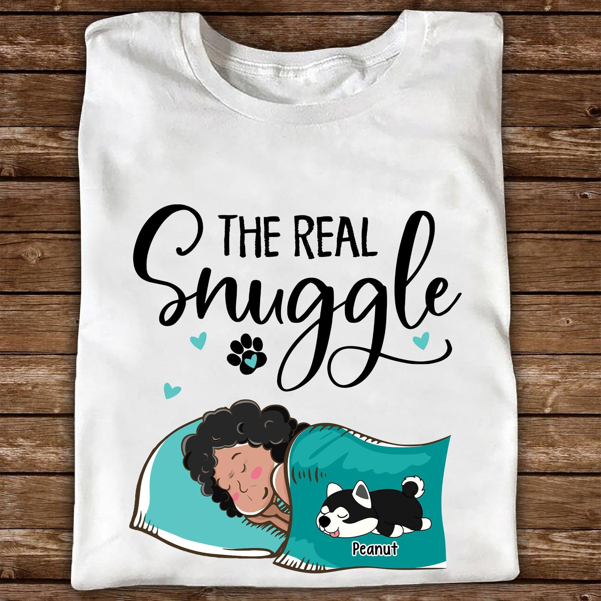 Personalized Real Snuggle Shirt - Personalized Custom Unisex T-Shirt