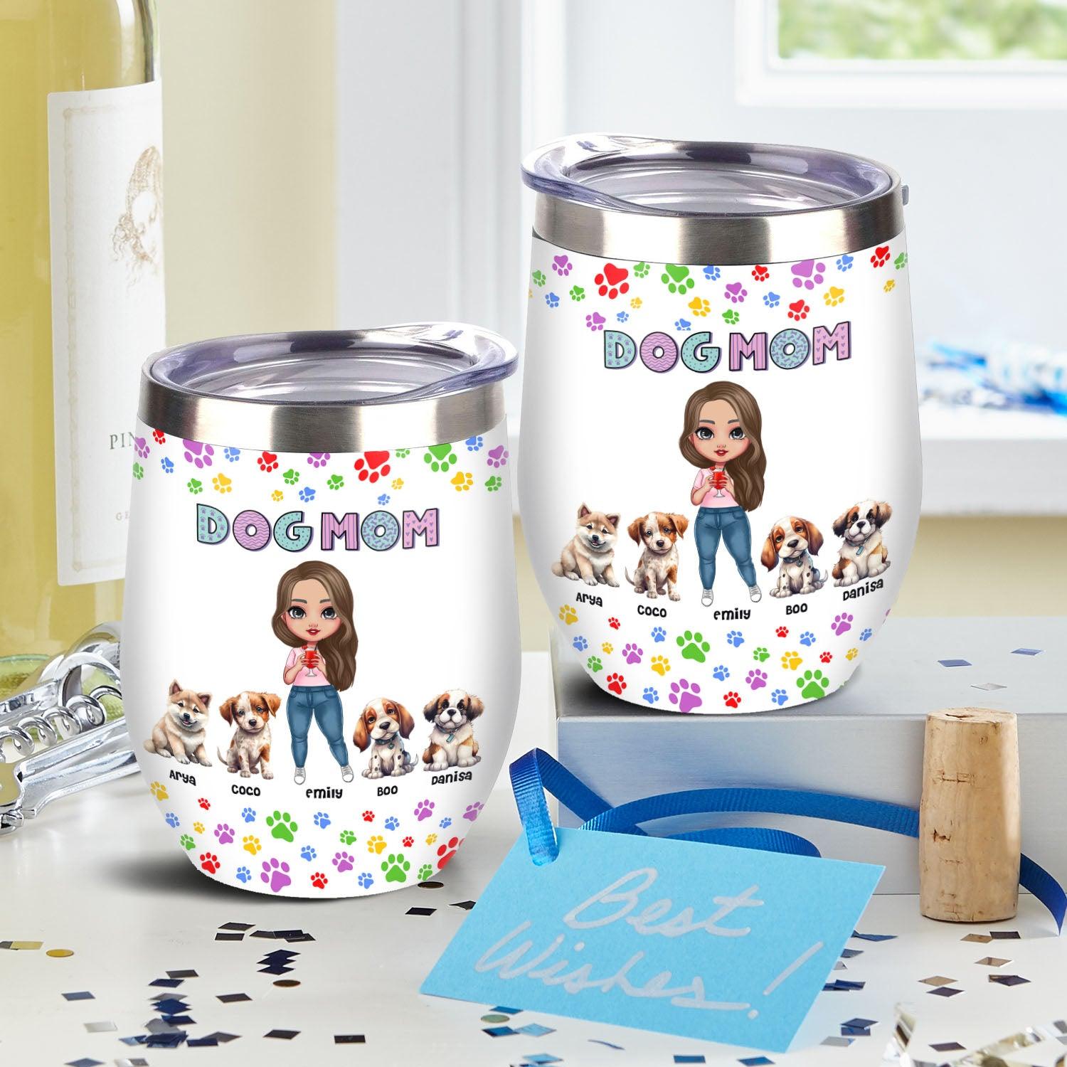 Personalized Dog Mom, Funny Changing Dogs Wine Tumbler - Gift for Her