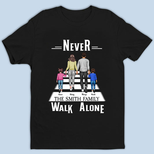 Never Walk Alone Family Gift - Personalized Custom Unisex T-Shirt